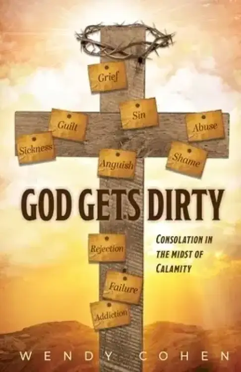 God Gets Dirty: Consolation in the Midst of Calamity