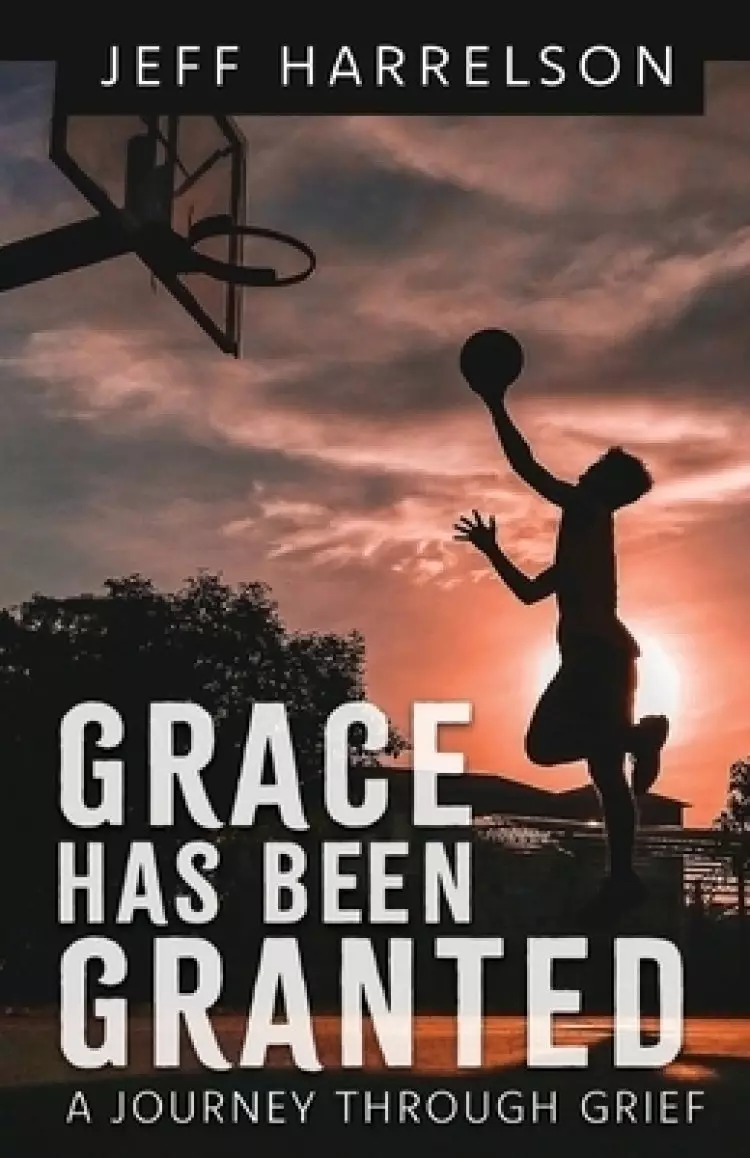 Grace Has Been Granted: A Journey Through Grief