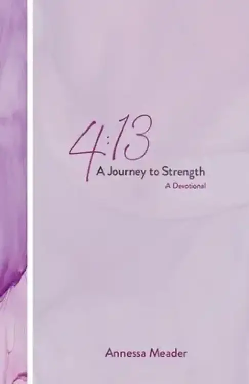 4:13: A Journey to Strength, A Devotional