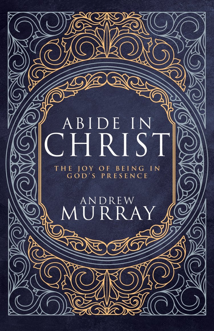 Abide in Christ: The Joy of Being in God's Presence (Deluxe Gift ...