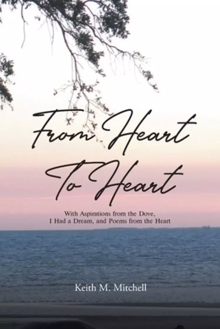 From Heart to Heart: With Aspirations from the Dove, I Had a Dream, and Poems from the Heart