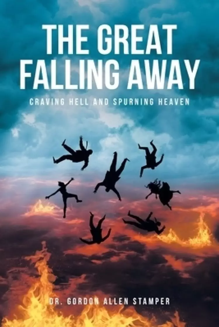 THE GREAT FALLING AWAY: Craving Hell and Spurning Heaven