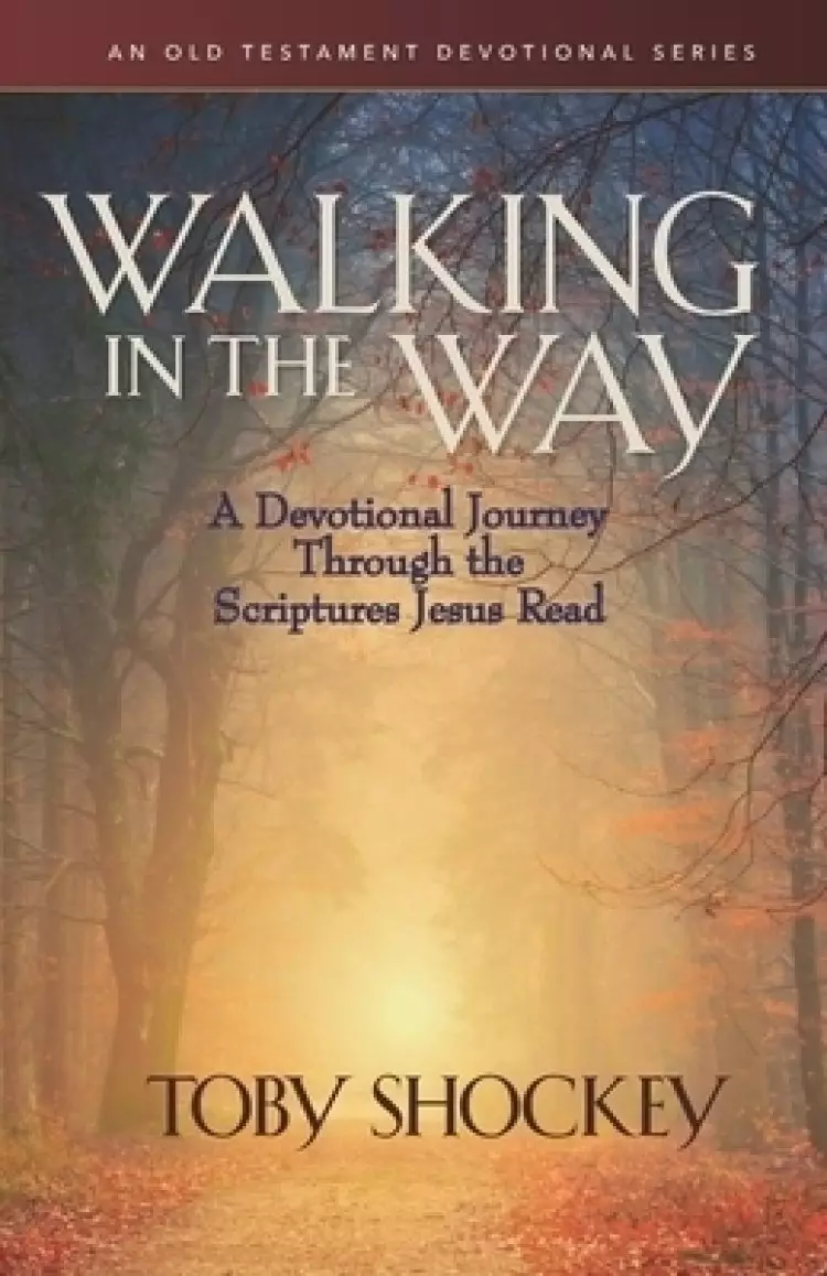 Walking in the Way: A Devotional Journey Through the Scriptures Jesus Read