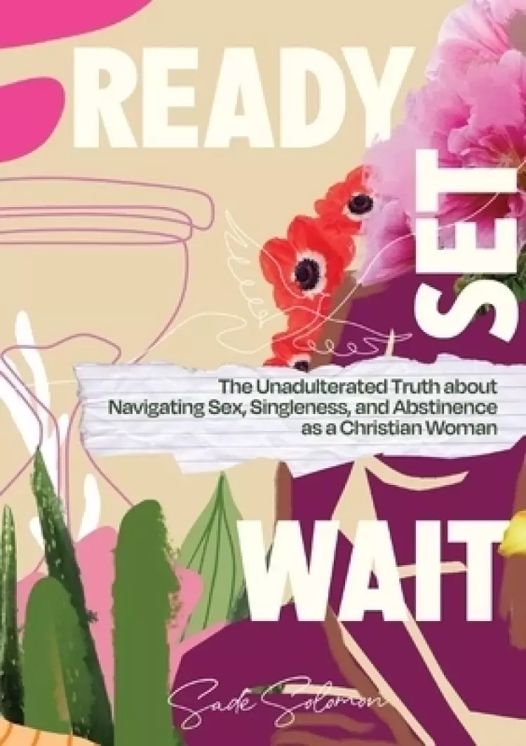 Ready, Set, Wait.: The Unadulterated Truth about Navigating Sex,  Singleness, and Abstinence as a Christian Woman | Free Delivery at  Eden.co.uk