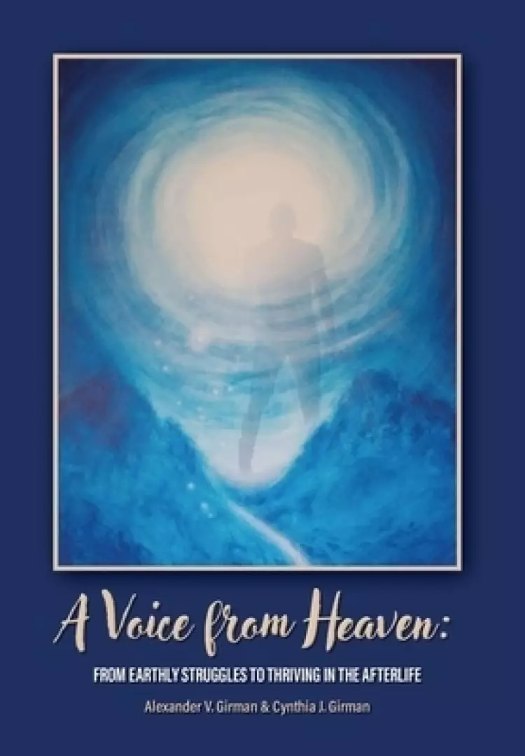 A Voice From Heaven: From Earthly Struggles to Thriving in the Afterlife