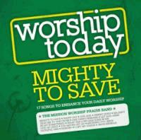 Worship Today Mighty To Save