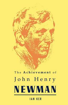 The Achievement of John Henry Newman By Ian Ker (Paperback)