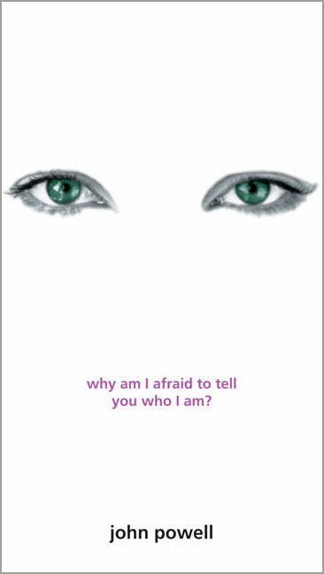 Why Am I Afraid To Tell You Who I Am By John Powell (Paperback)