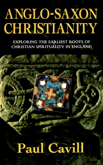 Anglo-Saxon Christianity Exploring The Earliest Roots Of Christian Sp