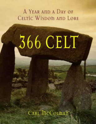 366 Celt A Year and a Day of Celtic Wisdom and Lore By Mc Colman Carl