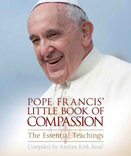 Pope Francis' Little Book of Compassion By Andrea Kirk Assaf