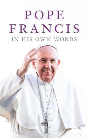 Pope Francis In His Own Words By Julie Schwietert Collazo Lisa Rogak