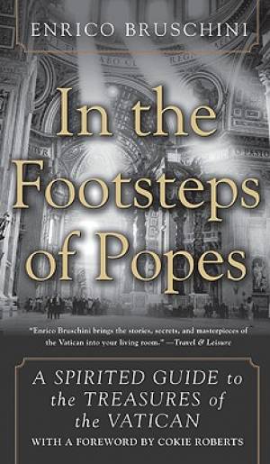 In the Footsteps of Popes A Spirited Guide to the Treasures of the Va