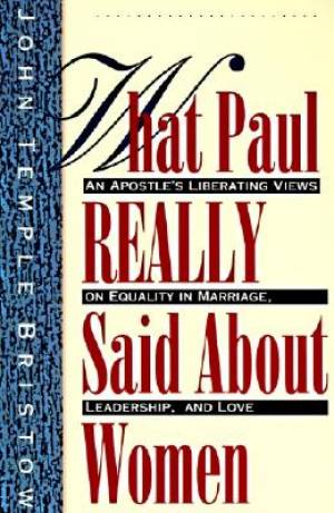 What Paul Really Said About Women By John Temple Bristow (Paperback)