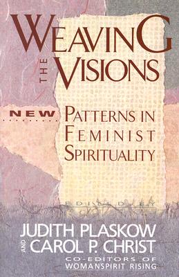 Weaving the Visions New Patterns in Feminist Spirituality (Paperback)