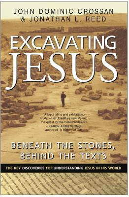 Excavating Jesus Beneath the Stones Behind the Texts Revised and Up