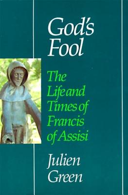 God's Fool The Life of Francis of Assisi By Julien Green (Paperback)