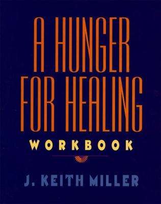 A Hunger for Healing Workbook By J Keith Miller (Paperback)