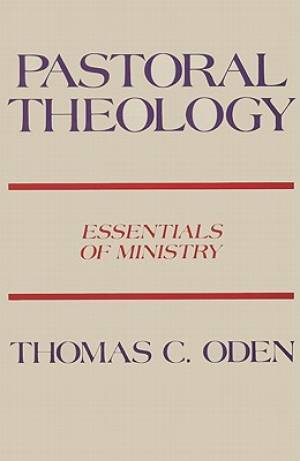 Pastoral Theology Essentials Of Ministry By Oden (Paperback)