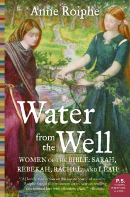 Water from the Well Women of the Bible Sarah Rebekah Rachel and L