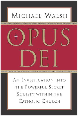 Opus Dei An Investigation Into the Powerful Secretive Society Within