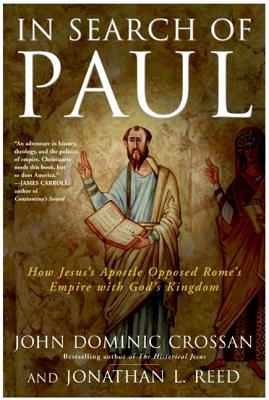 In Search of Paul How Jesus' Apostle Opposed Rome's Empire with God's