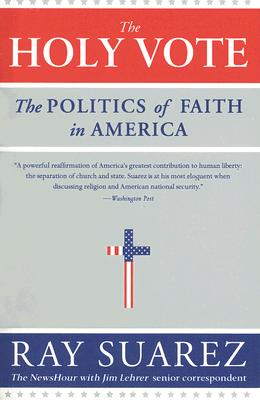 The Holy Vote The Politics of Faith in America