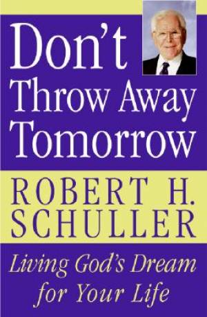 Dont Throw Away Tomorrow By Robert H Schuller (Paperback)