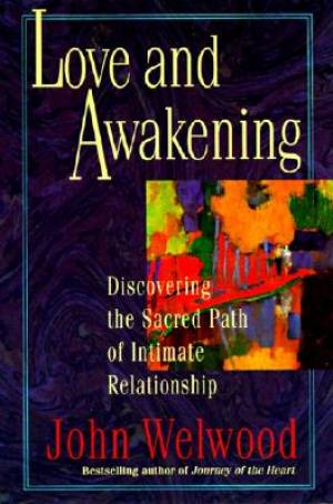 Love and Awakening Discovering the Sacred Path of Intimate Relationsh