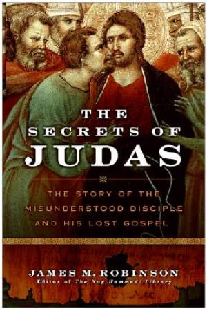 The Secrets of Judas By James M Robinson (Paperback) 9780061170645