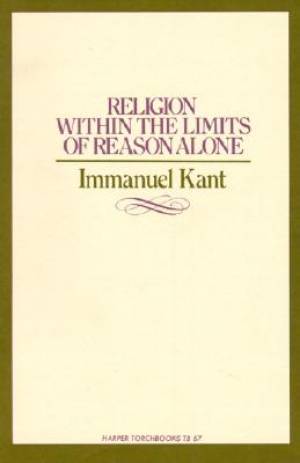 Religion Within The Limits Of Reason Alone By Immanuel Kant