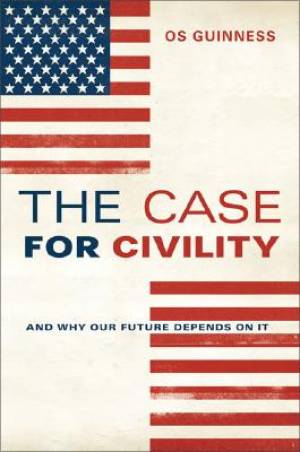 The Case For Civility By Os Guinness (Hardback) 9780061353437