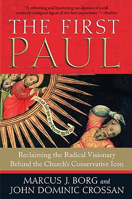 The First Paul Reclaiming the Radical Visionary Behind the Church's C