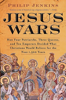 Jesus Wars How Four Patriarchs Three Queens and Two Emperors Decide