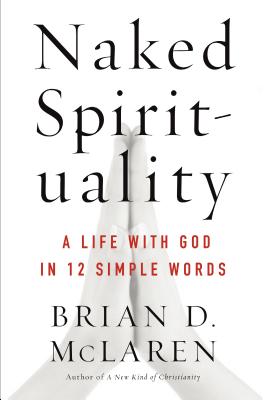 Naked Spirituality A Life with God in 12 Simple Words (Paperback)