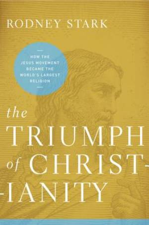 The Triumph Of Christianity By Rodney Stark (Paperback) 9780062007698