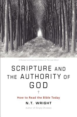 Scripture and the Authority of God How to Read the Bible Today