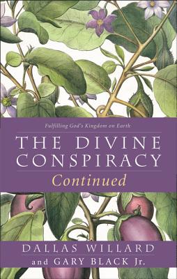 The Divine Conspiracy Continued Fulfilling God's Kingdom on Earth