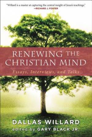 Renewing the Christian Mind By Dallas Willard (Paperback)