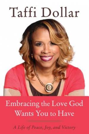 Embracing the Love God Wants You to Have By Taffi Dollar (Hardback)