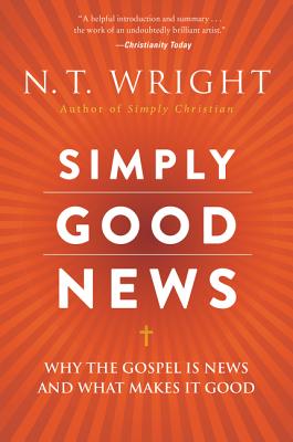 Simply Good News Why the Gospel Is News and What Makes It Good