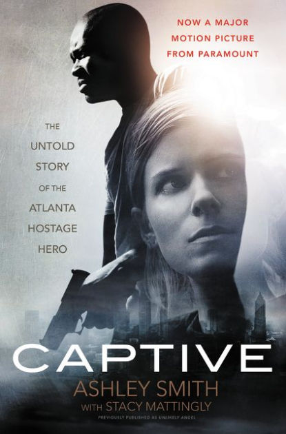 Captive The Untold Story of the Atlanta Hostage Hero By Smith Ashley