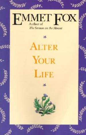 Alter Your Life By Emmet Fox (Paperback) 9780062508973