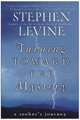 Turning Toward the Mystery A Seeker's Journey By Levine Stephen