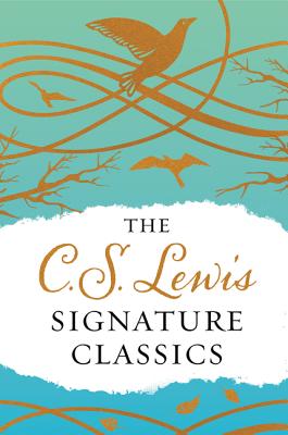 The C S Lewis Signature Classics Gift Edition An Anthology of 8 C