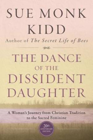 The Dance Of The Dissident Daughter By Sue Monk Kidd (Paperback)