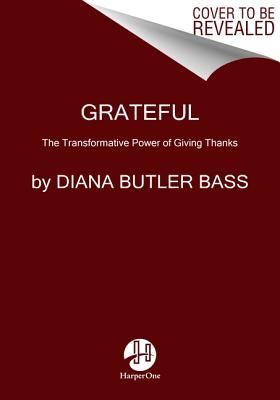 Grateful The Subversive Practice of Giving Thanks By Bass Diana Butler