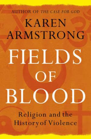 Fields Of Blood By Karen Armstrong (Paperback) 9780099564980