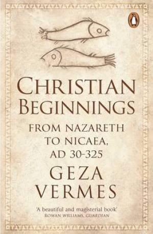 Christian Beginnings By Dr Geza Vermes (Paperback) 9780141037998