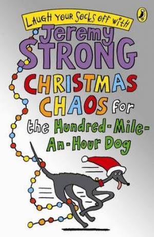 Christmas Chaos For The Hundred-mile-an-hour Dog By Jeremy Strong